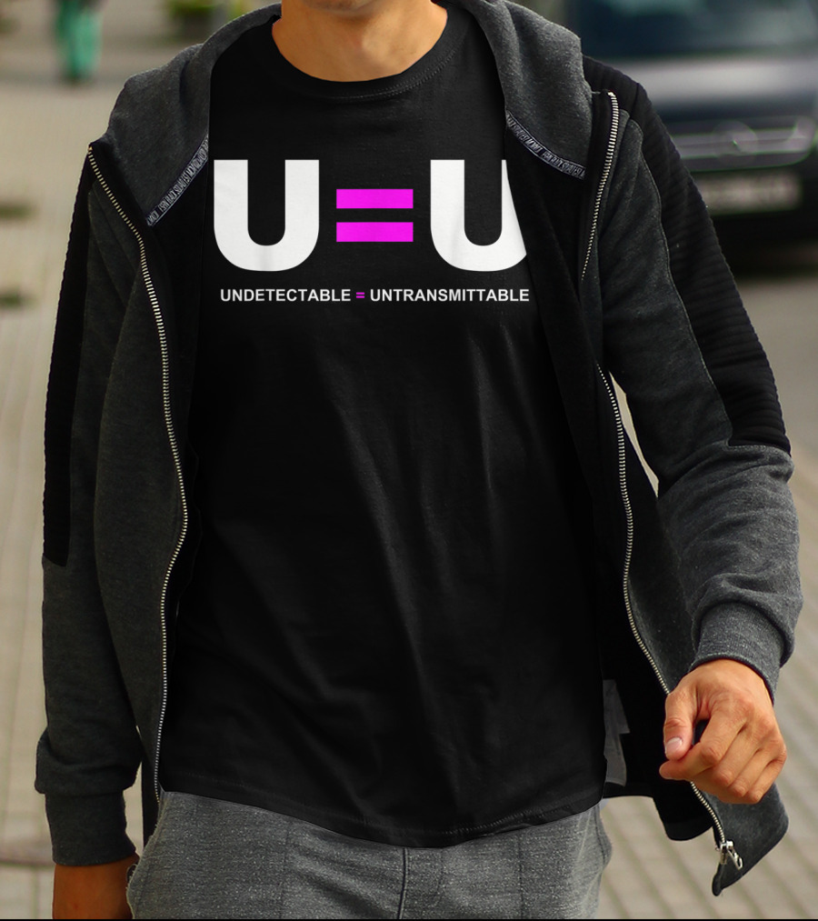 U=U Undetectable Equals Untransmittable HIV Awareness Advocacy T-Shirt