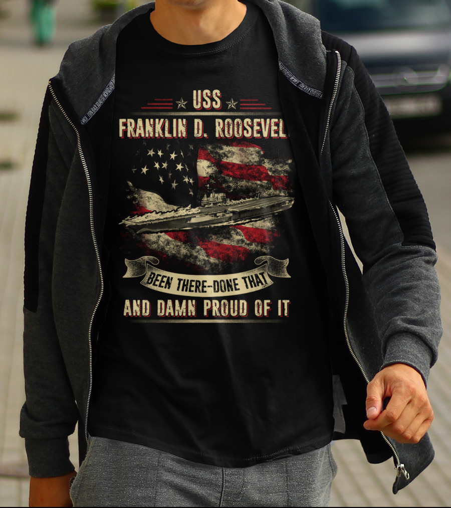 USS Franklin D. Roosevelt CV42 Been There Done That And Damn Proud Of It T-Shirt