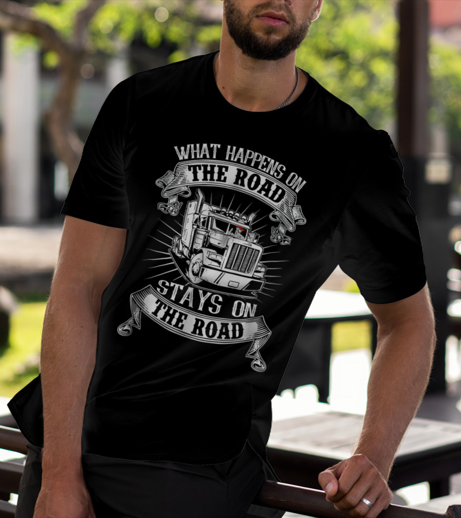 What Happens On The Road Stays On The Road Big Rig Truck T-Shirt