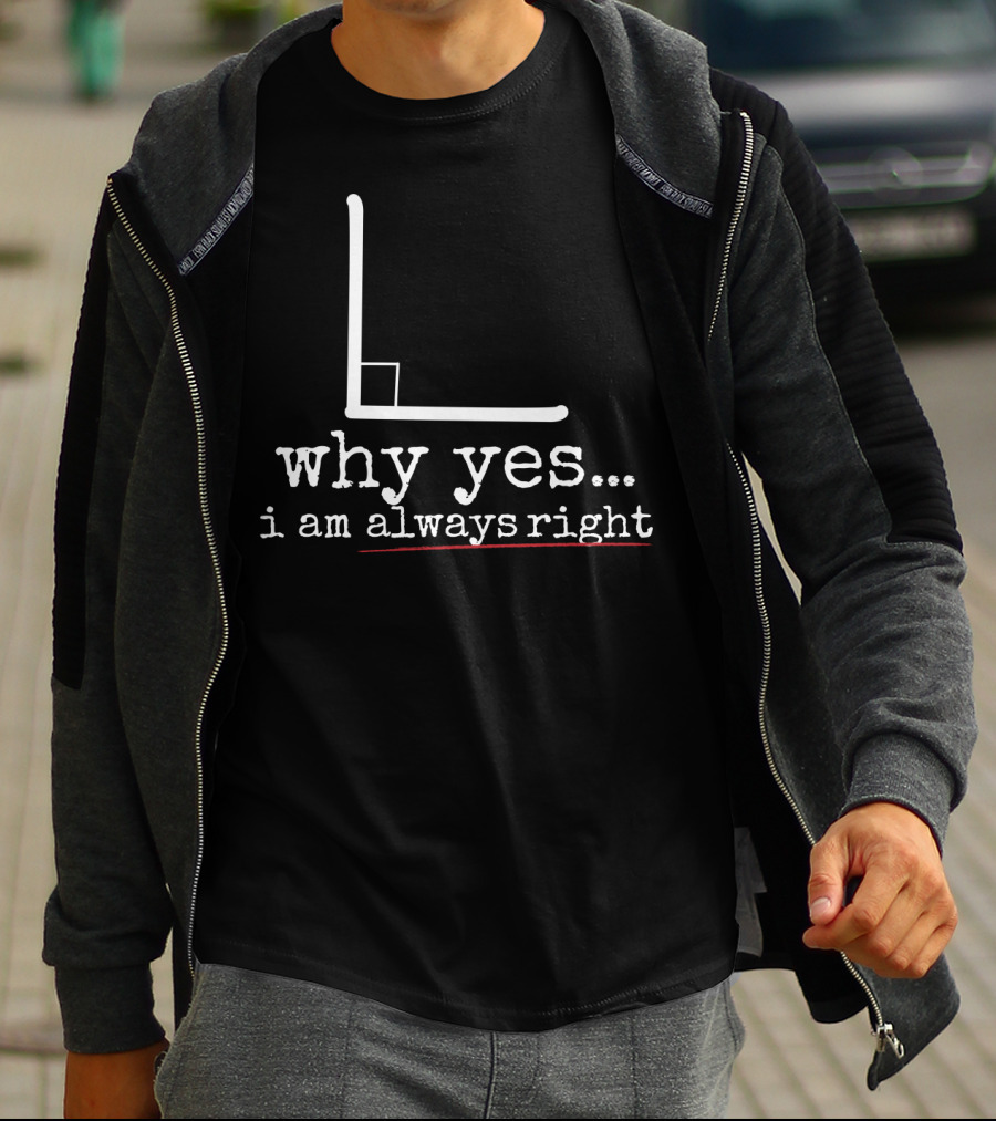 Why Yes I Am Always Right Math Pun Graph L Shape T-Shirt
