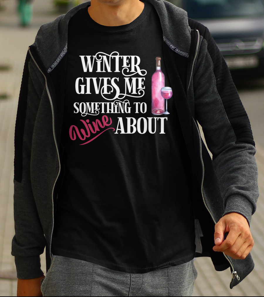 Winter Gives Me Something To Wine About With Bottle And Glass T-Shirt