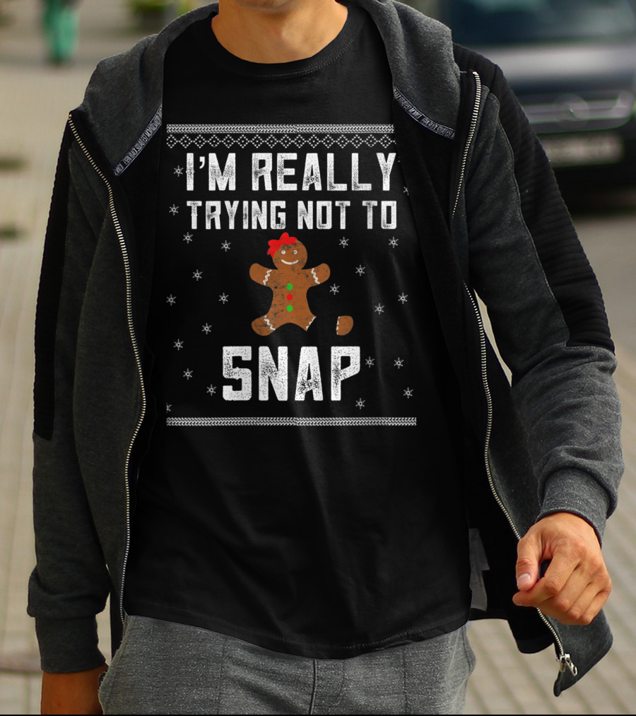 I'm Really Trying Not To Snap Gingerbread Cookie Christmas T-Shirt