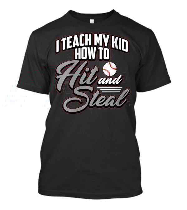 I Teach My Kid How To Hit And Steal Baseball T-Shirt