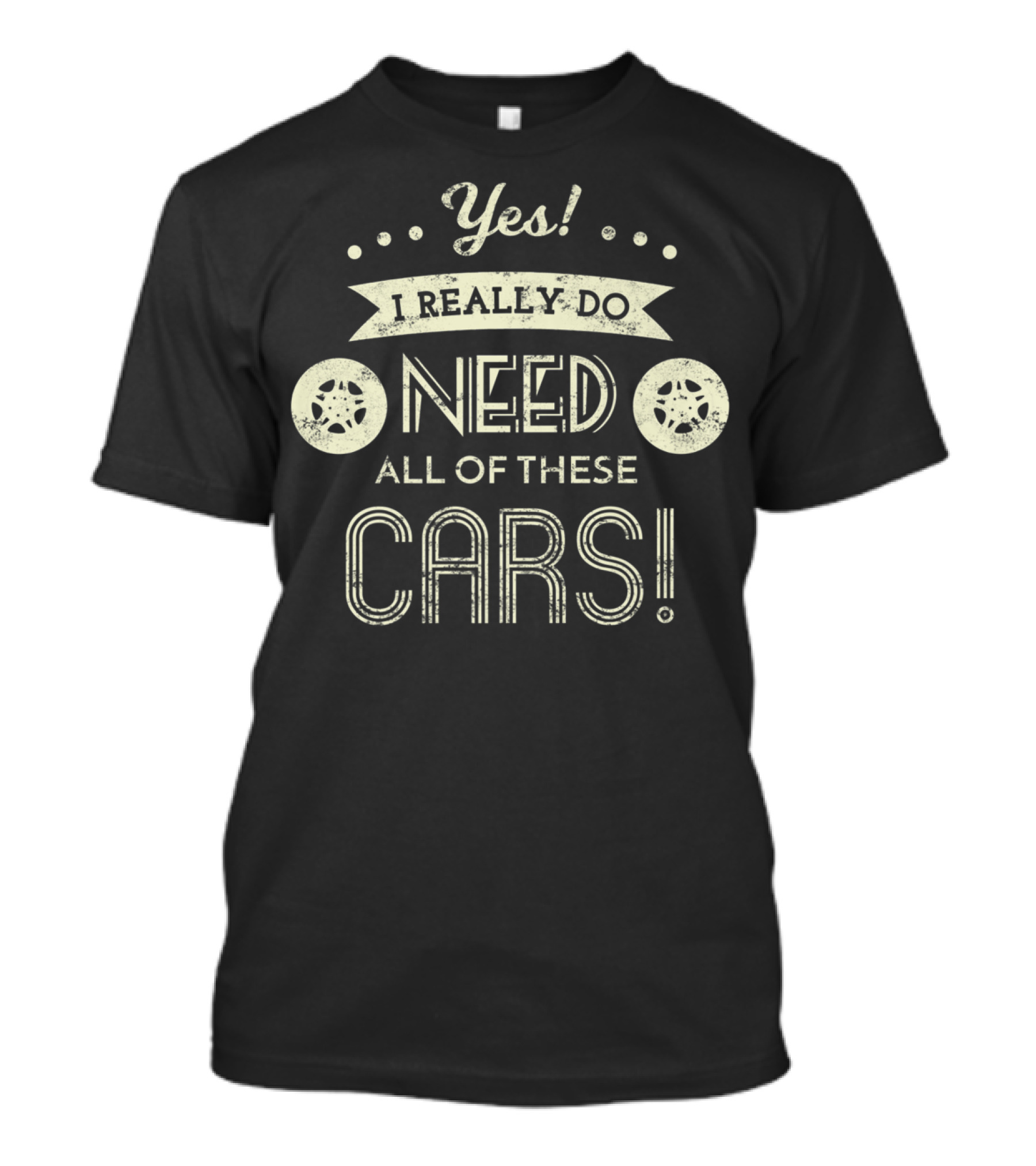 Yes I Really Do Need All Of These Cars T-Shirt