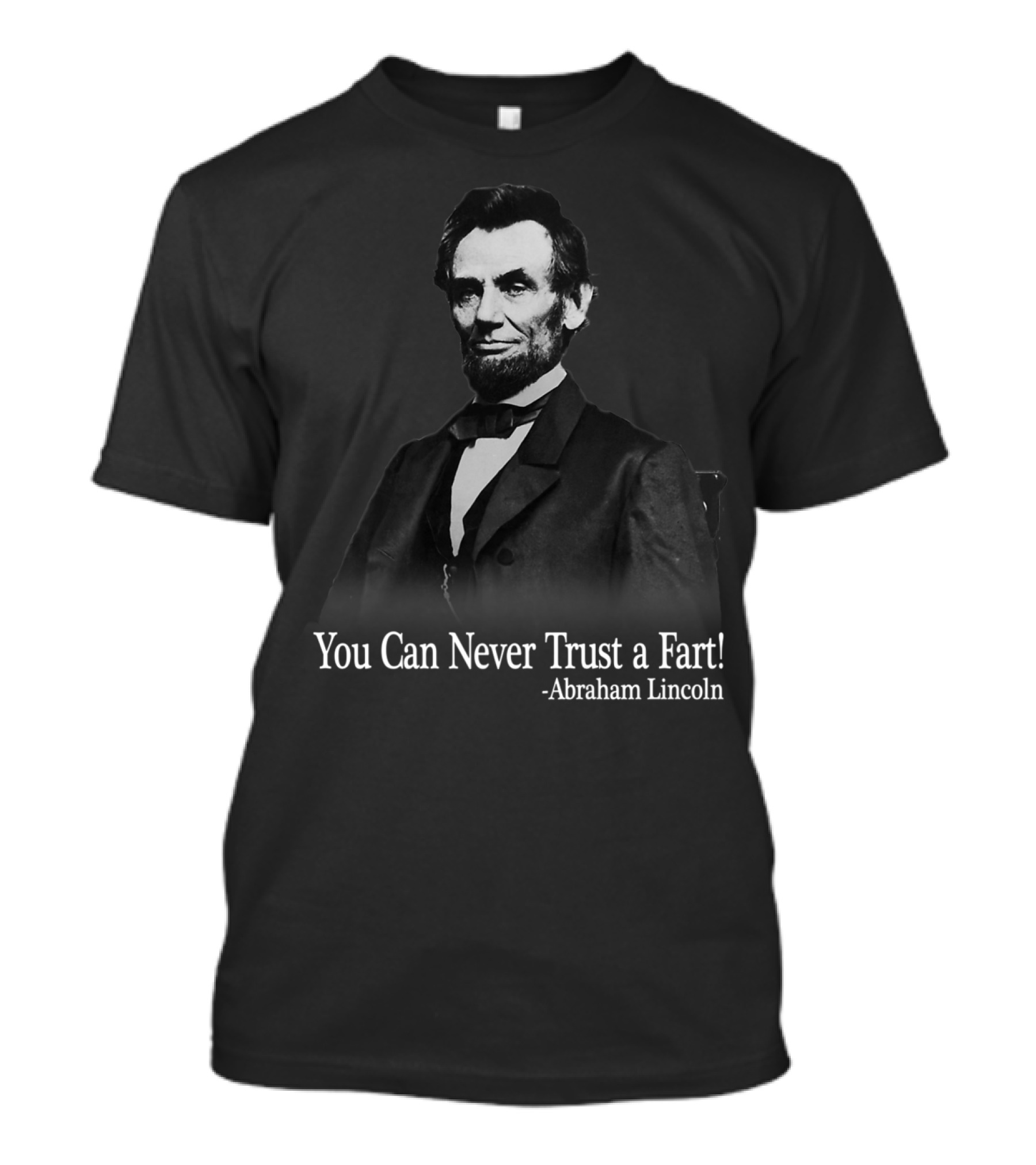 You Can Never Trust A Fart Abraham Lincoln T-Shirt