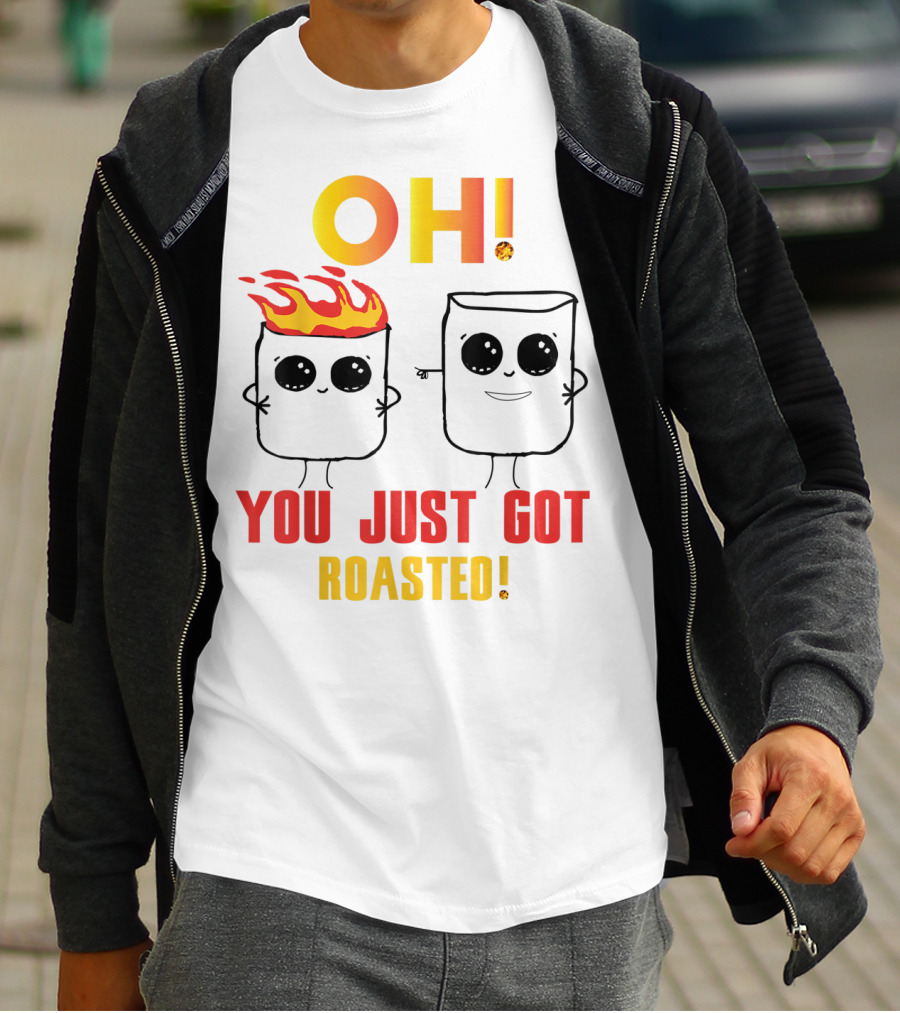 OH You Just Got Roasted Funny Marshmallows T-Shirt