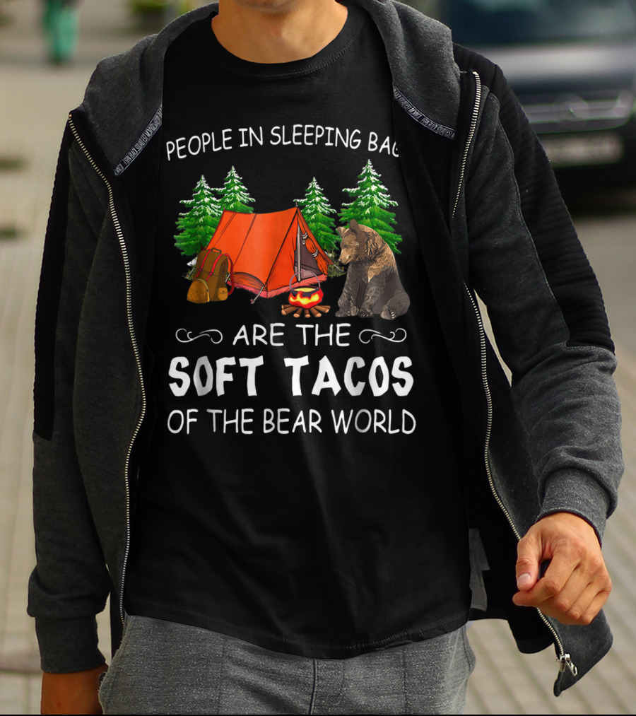 People In Sleeping Bags Are The Soft Tacos Of The Bear World T-Shirt