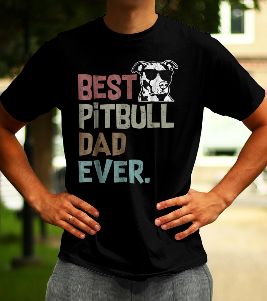 BEST PITBULL DAD EVER Pitbull Dad Best Pittie T-Shirt