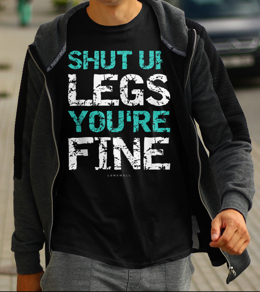 Shut Up Legs You're Fine Lumowell Funny Workout T-Shirt