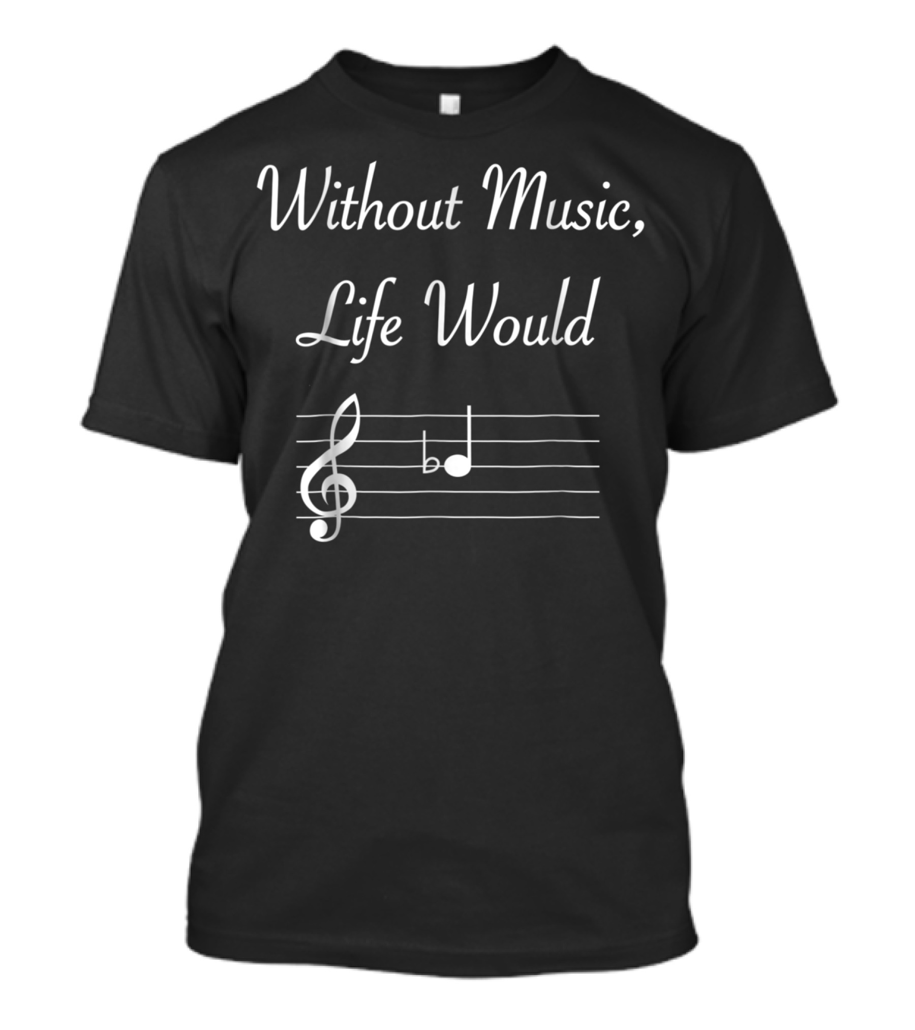 Without Music Life Would B Flat Musical Notes Clef And B Flat Note T-Shirt