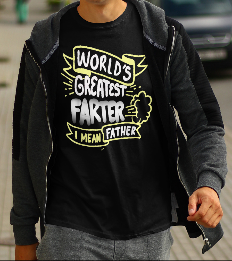 World's Greatest Farter I Mean Father Funny Fathers T-Shirt