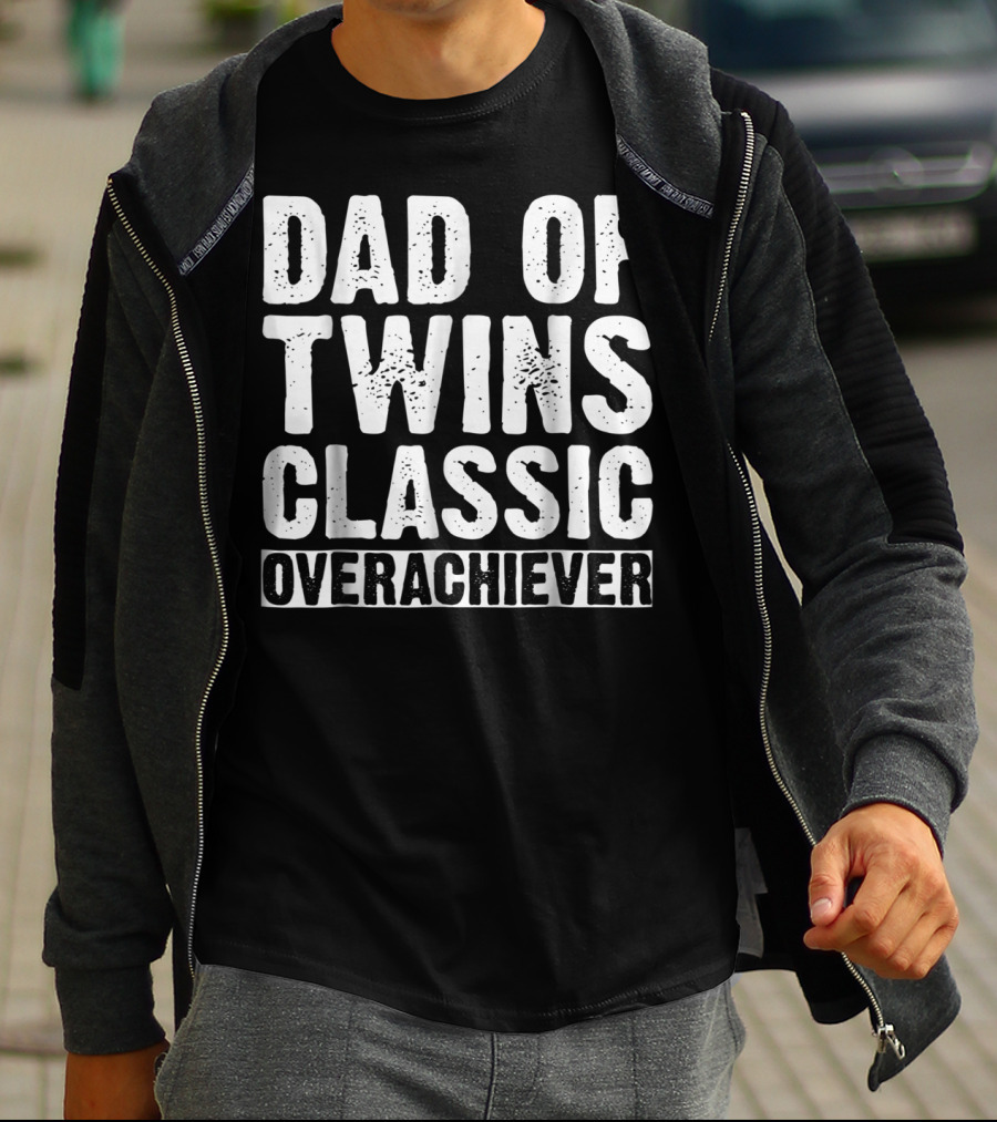 Dad Of Twins Classic Overachiever Father's Day T-Shirt