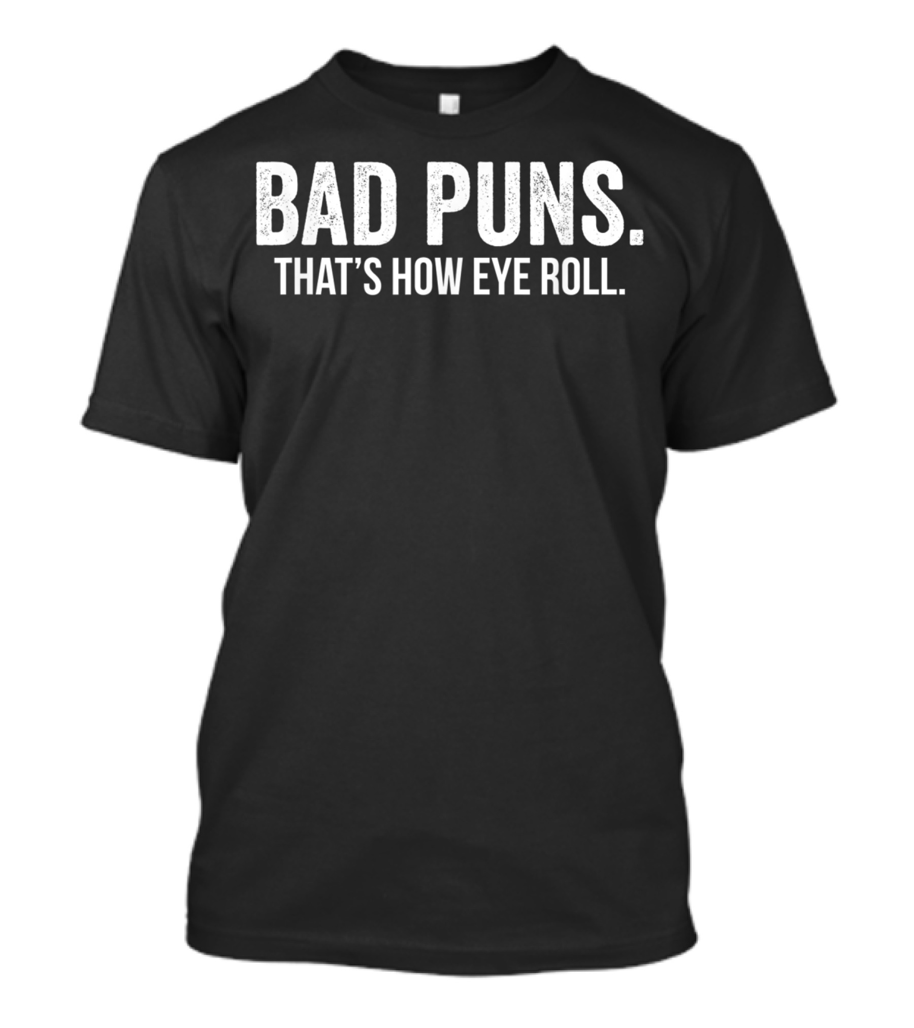 Bad Puns That's How Eye Roll Humorous Wordplay Phrase T-Shirt