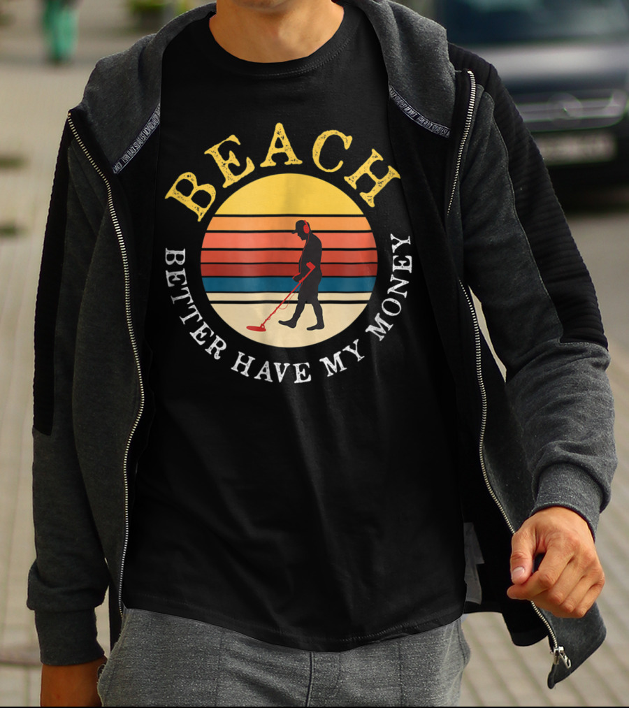 Beach Better Have My Money Retro Sunset Metal Detecting T-Shirt