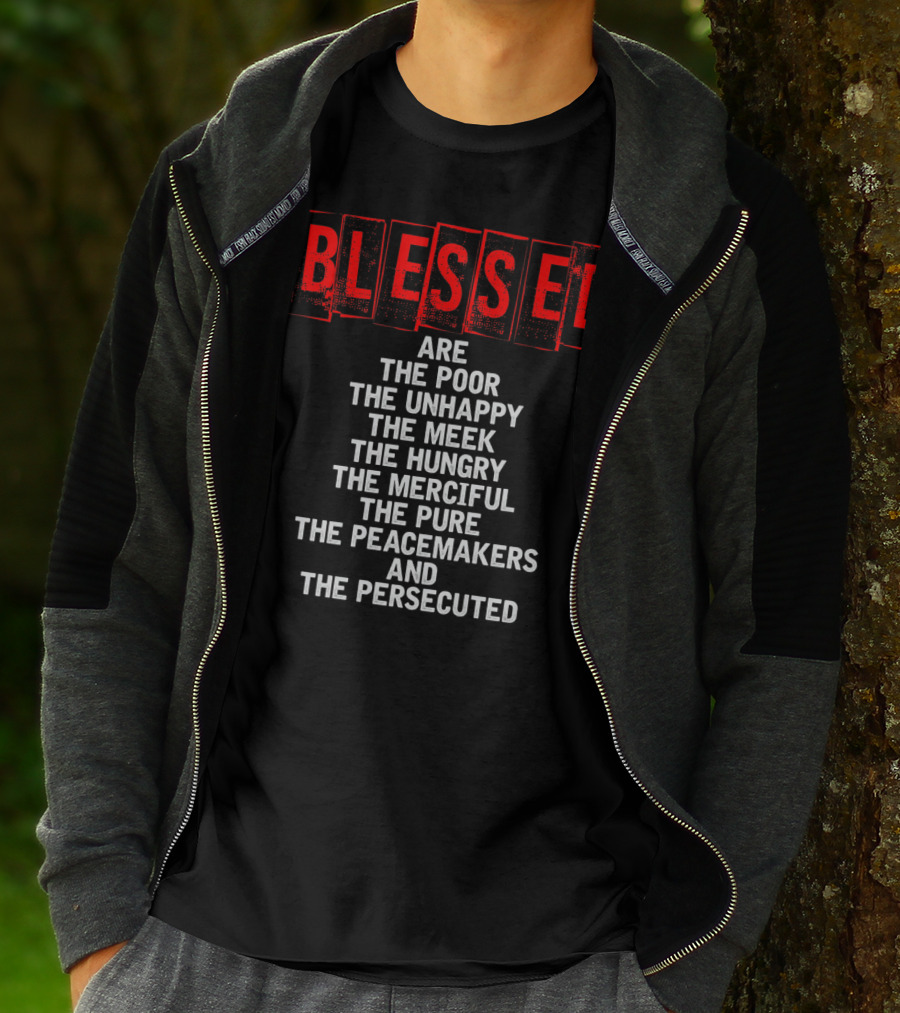 Blessed Are The Poor Unhappy Meek Hungry Merciful Pure Peacemakers Persecuted Matthew 5 Christian Beatitudes T-Shirt
