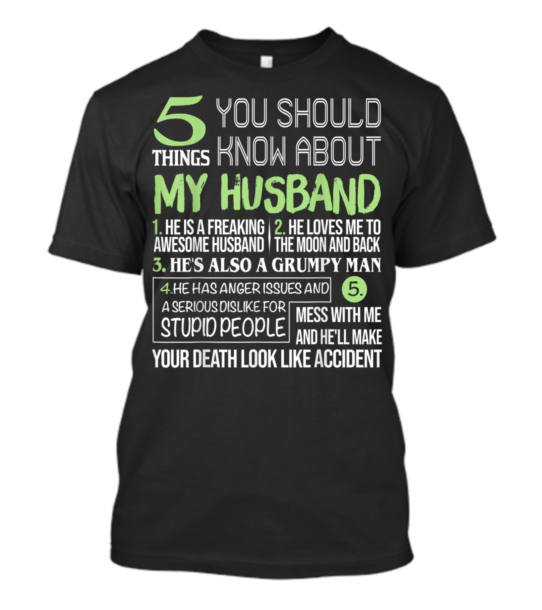 5 Things You Should Know About My Husband He Is Freaking Awesome Grumpy Serious Dislike For Stupid People Mess With Me Death Look Like Accident T-Shirt
