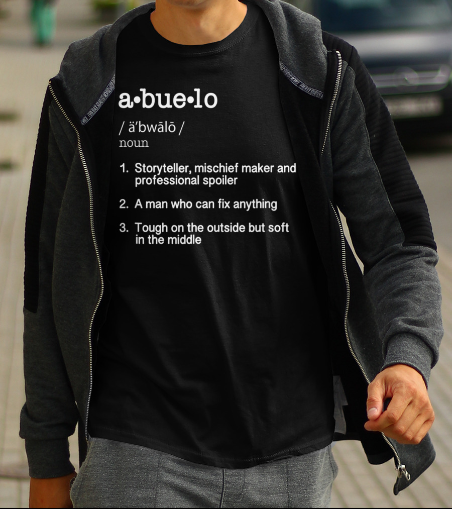 Abuelo Definition Storyteller Mischief Maker Professional Spoiler Fix Anything Tough Outside Soft Middle T-Shirt