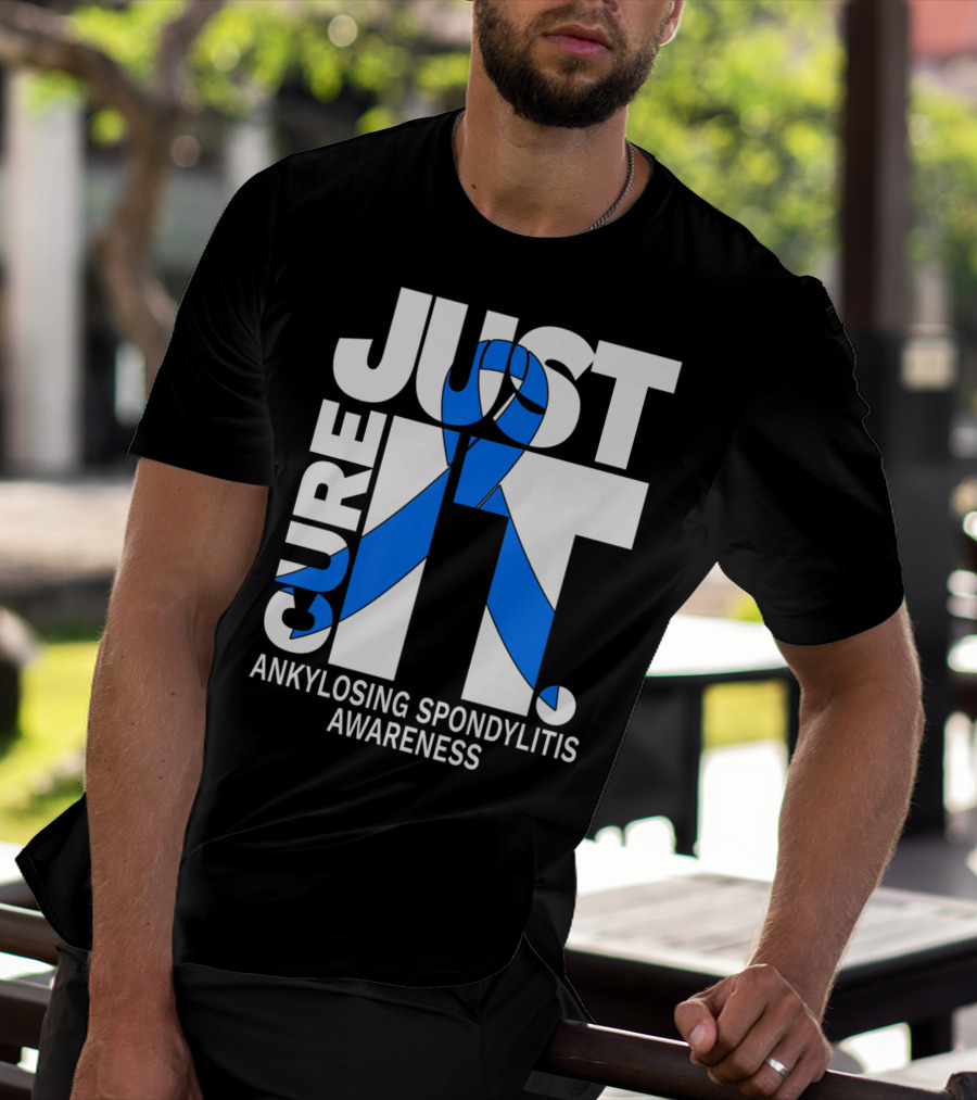 Ankylosing Spondylitis Awareness Just Cure It T-Shirt