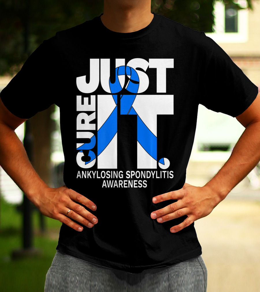 Ankylosing Spondylitis Awareness Just Cure It T-Shirt