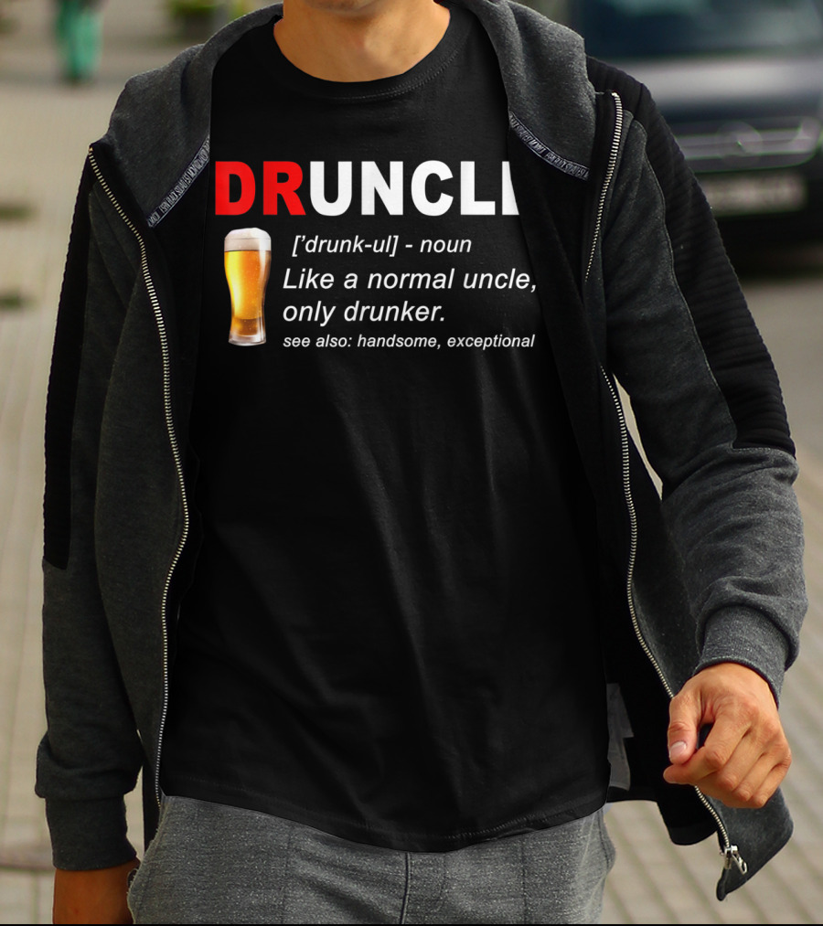DRUNCLE Definition Like A Normal Uncle Only Drunker Handsome Exceptional T-Shirt