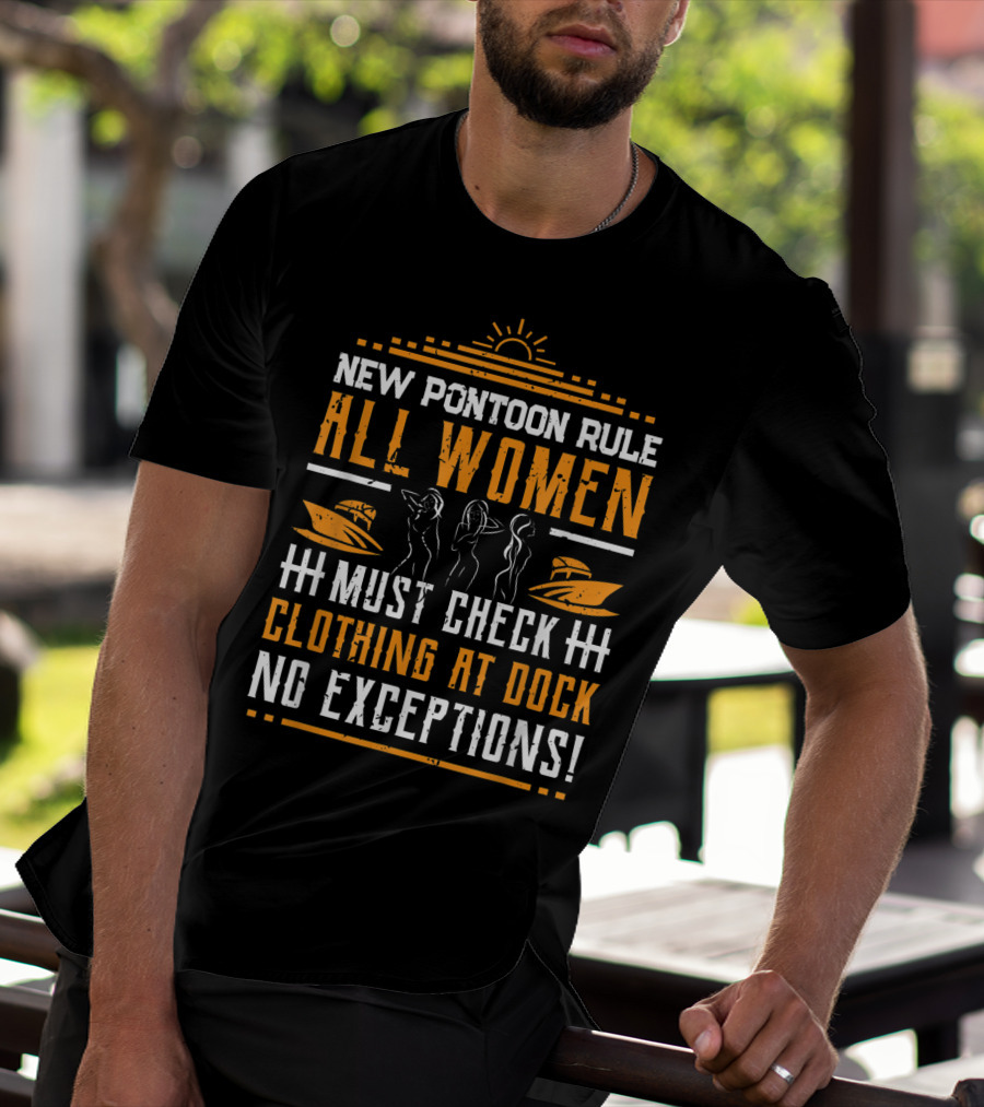 New Pontoon Rule All Women Must Check Clothing At Dock No Exceptions T-Shirt