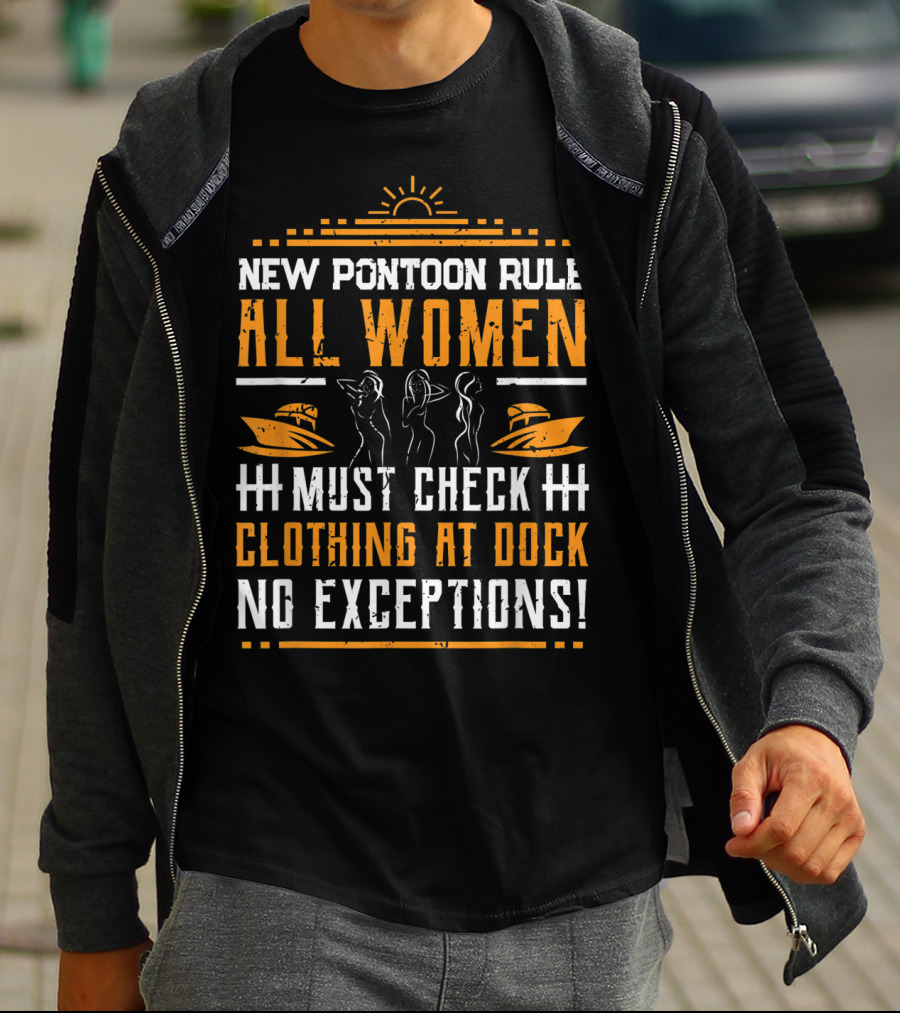New Pontoon Rule All Women Must Check Clothing At Dock No Exceptions T-Shirt