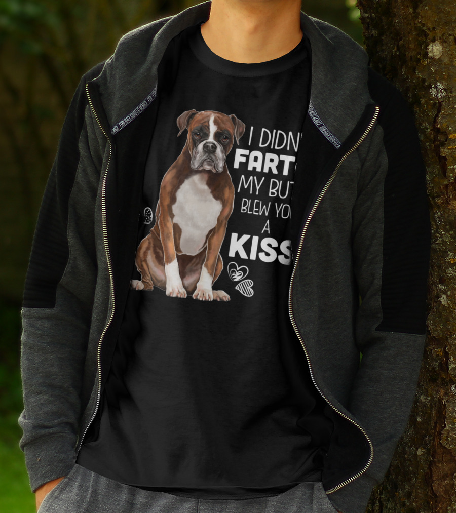 I Didn't Fart My Butt Blew You A Kiss Boxer Dog Funny For Dog Mom Dog Dad T-Shirt