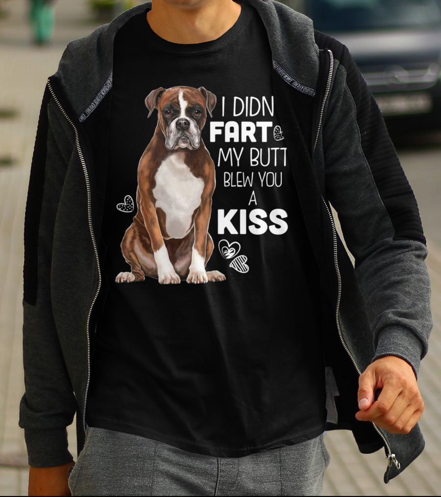 I Didn't Fart My Butt Blew You A Kiss Boxer Dog Funny For Dog Mom Dog Dad T-Shirt