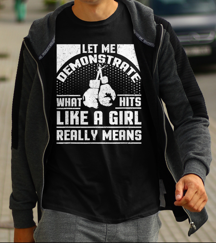 Let Me Demonstrate What Hits Like A Girl Really Means T-Shirt