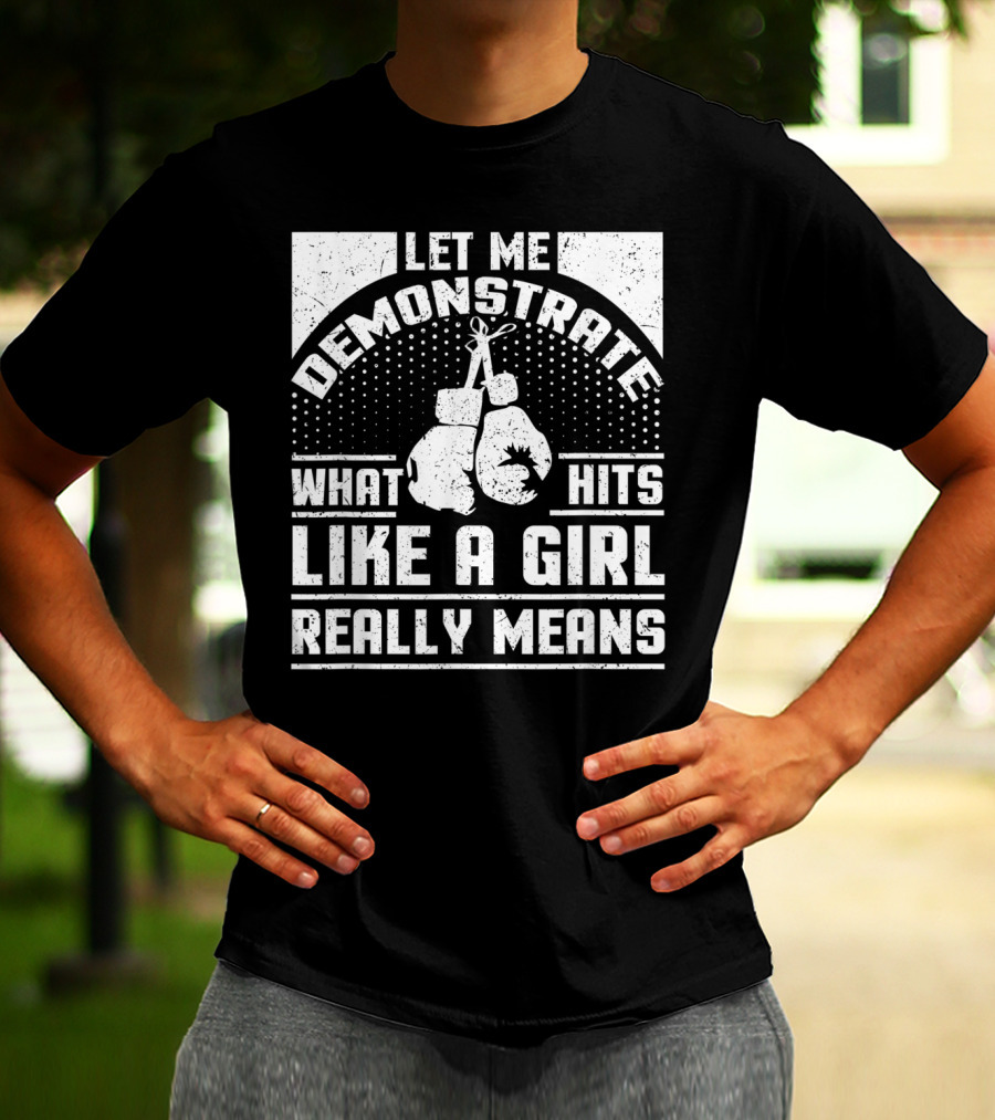 Let Me Demonstrate What Hits Like A Girl Really Means T-Shirt