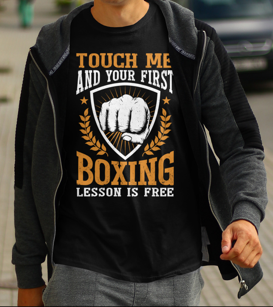 Touch Me And Your First Boxing Lesson Is Free Fist Emblem T-Shirt