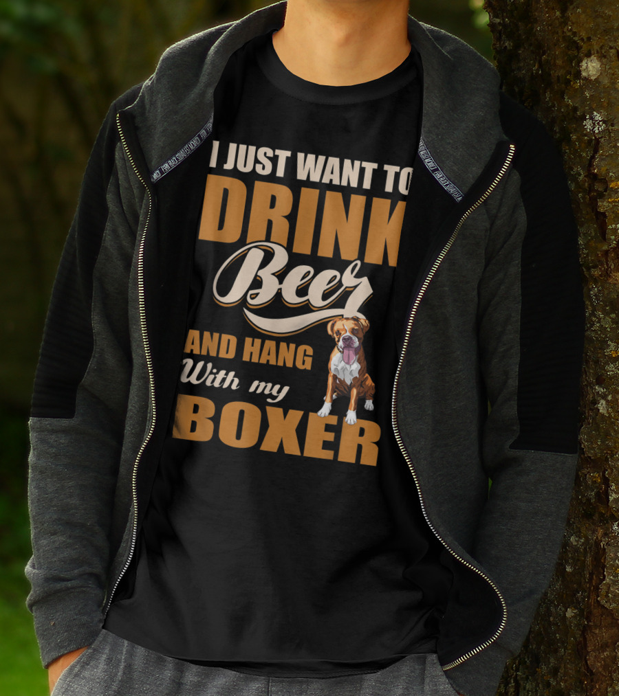 I Just Want To Drink Beer And Hang With My Boxer Dog T-Shirt
