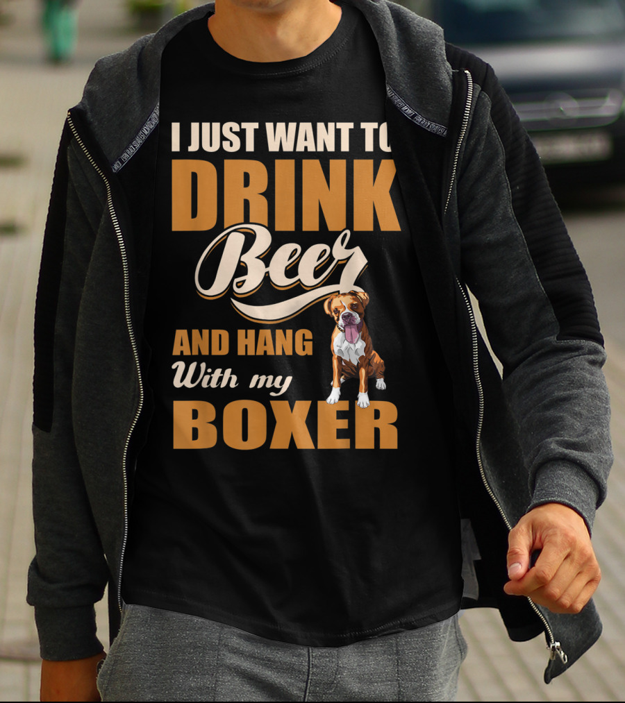 I Just Want To Drink Beer And Hang With My Boxer Dog T-Shirt