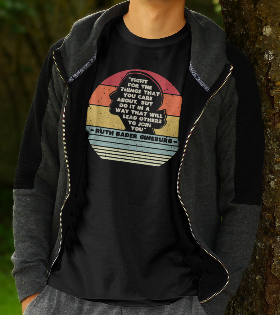 Ruth Bader Ginsburg Quote Fight For The Things You Care About T-Shirt