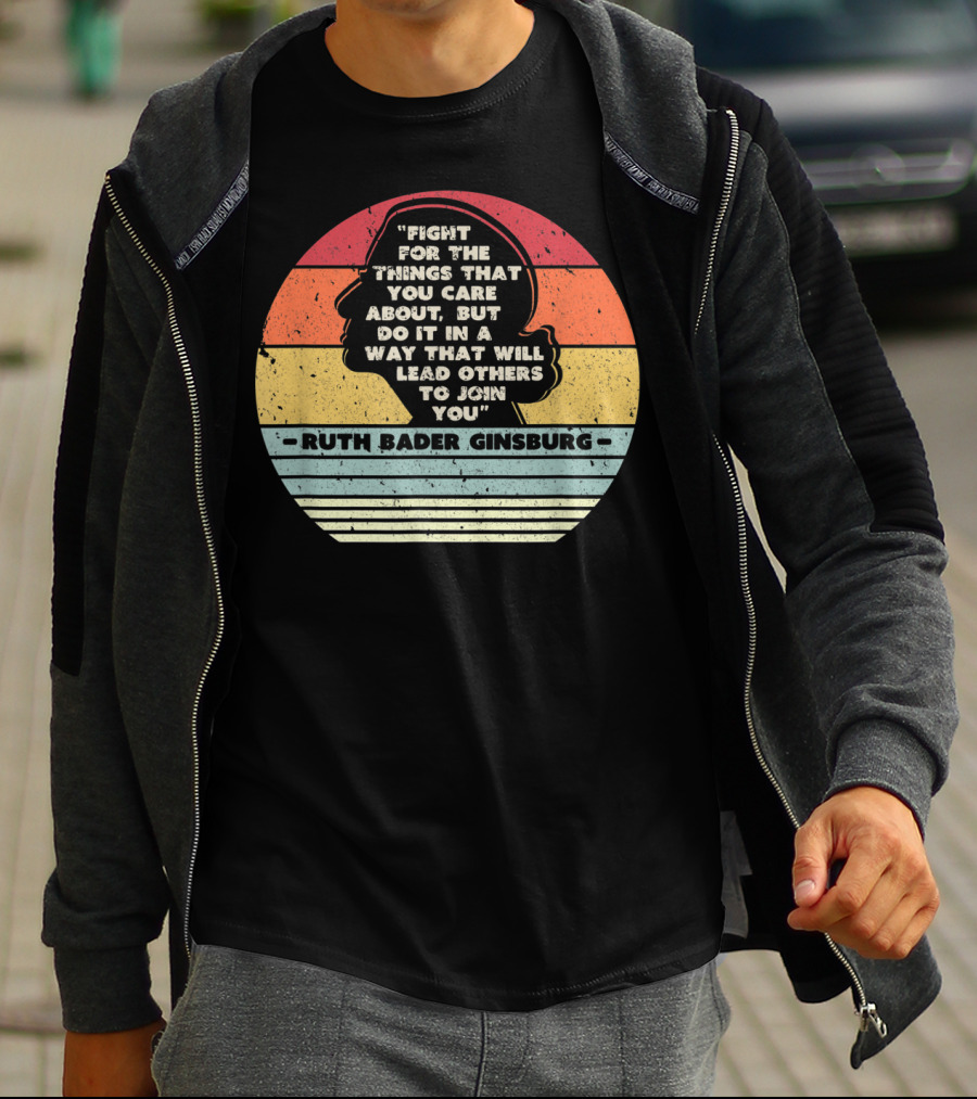 Ruth Bader Ginsburg Quote Fight For The Things You Care About T-Shirt