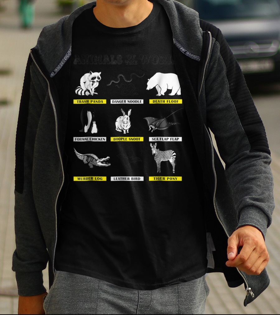 Animals Of The World Funny Animal Real Name Trash Panda Boople Snoot Danger Noodle Death Floof Formal Chicken Sea Flap Flap Murder Log Leather Bird Tiger Pony T-Shirt