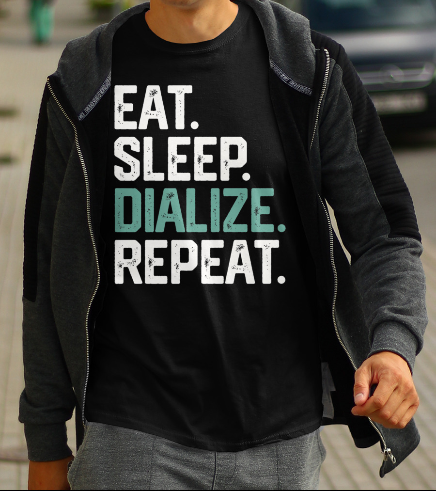 EAT SLEEP DIALIZE REPEAT Nurse Diabetes Dialysis Routine T-Shirt