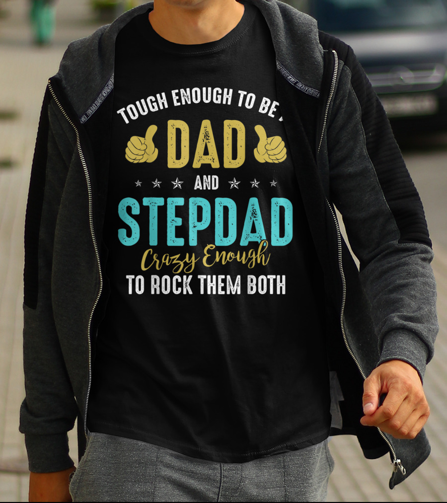Tough Enough To Be A Dad And Stepdad Crazy Enough To Rock Them Both T-Shirt