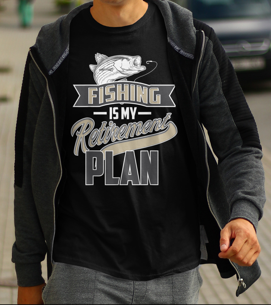 Fishing Is My Retirement Plan Retired Fisher T-Shirt
