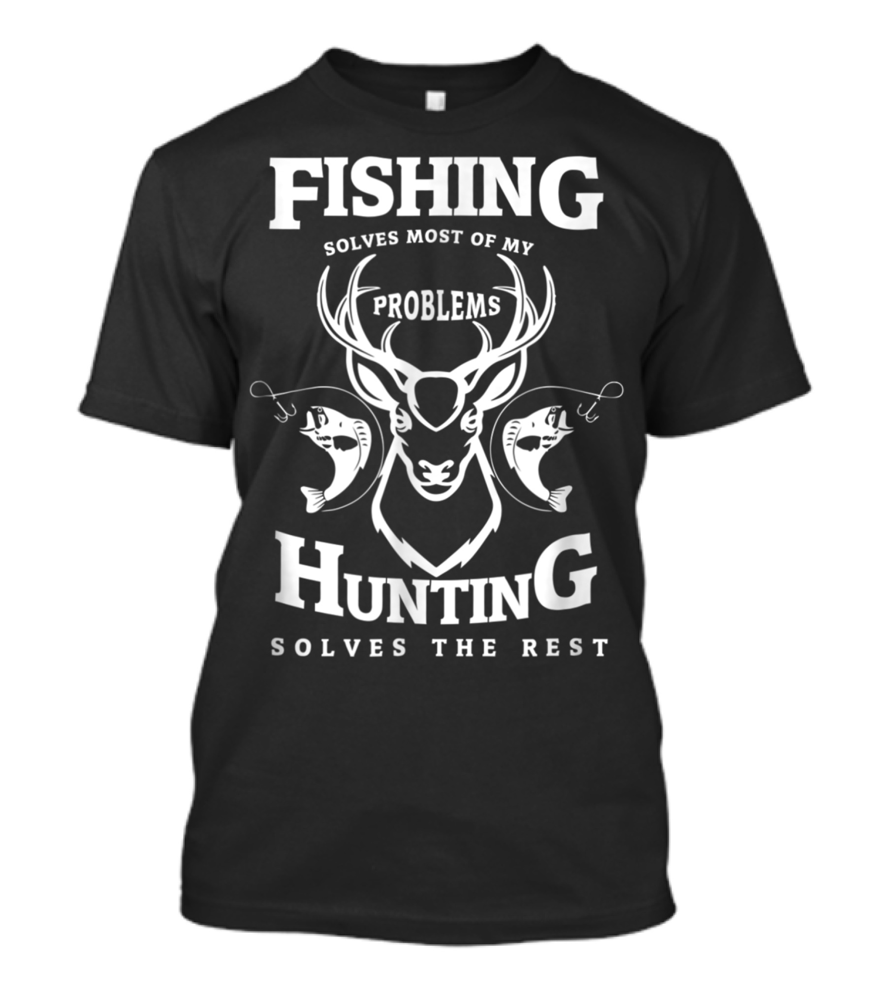 Fishing Solves Most Of My Problems Hunting Solves The Rest Stag And Fish T-Shirt