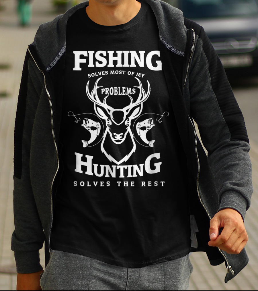 Fishing Solves Most Of My Problems Hunting Solves The Rest Stag And Fish T-Shirt