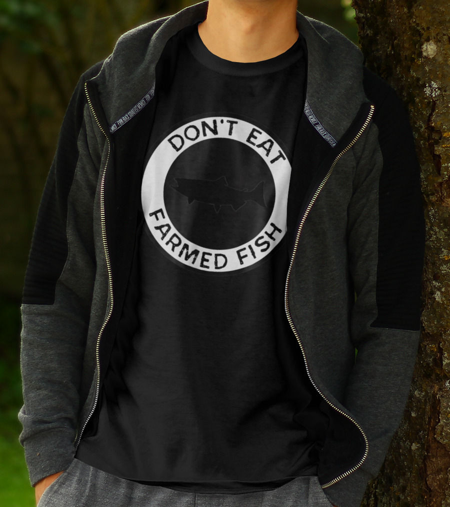 Don't Eat Farmed Fish Witty Commercial Fishing Seafood T-Shirt