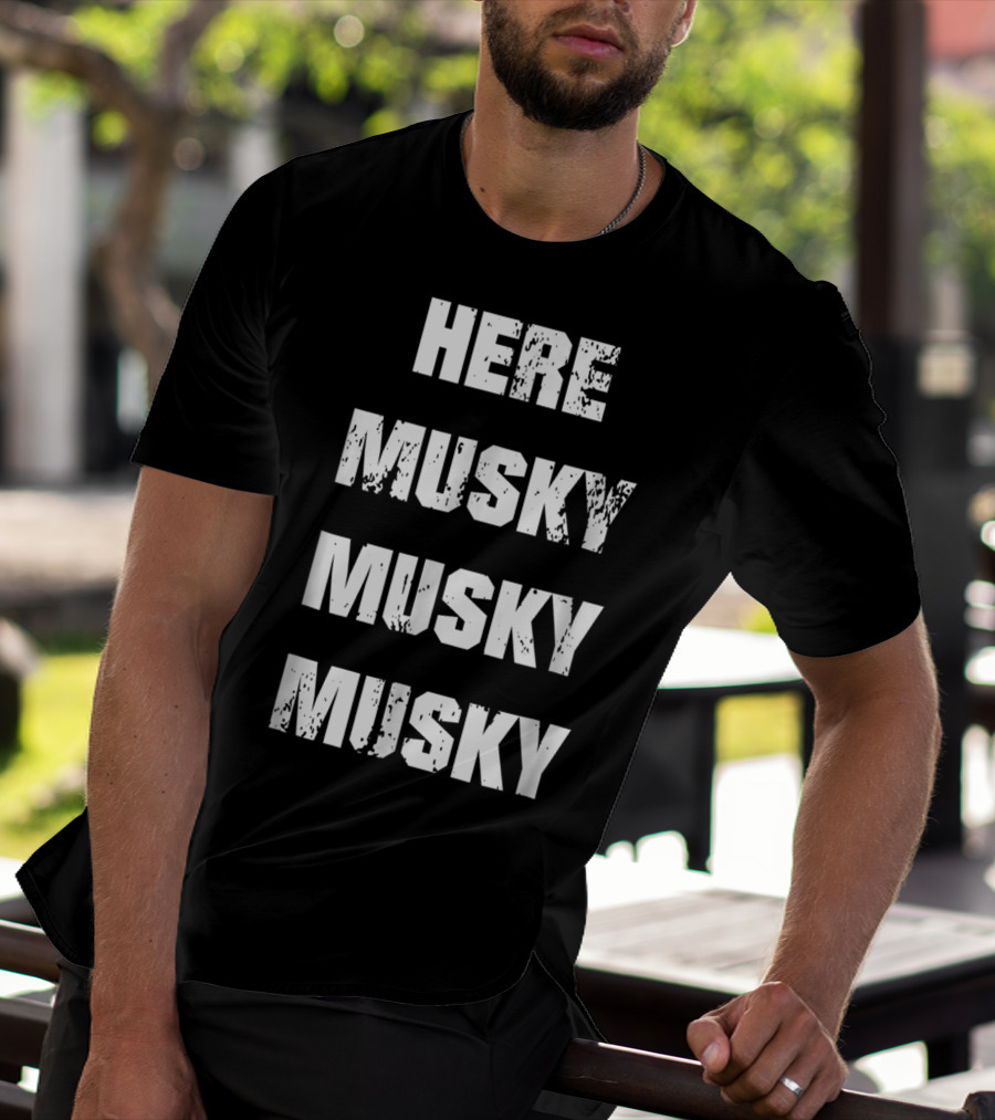 Here Musky Musky Musky Funny Musky Fishing T-Shirt