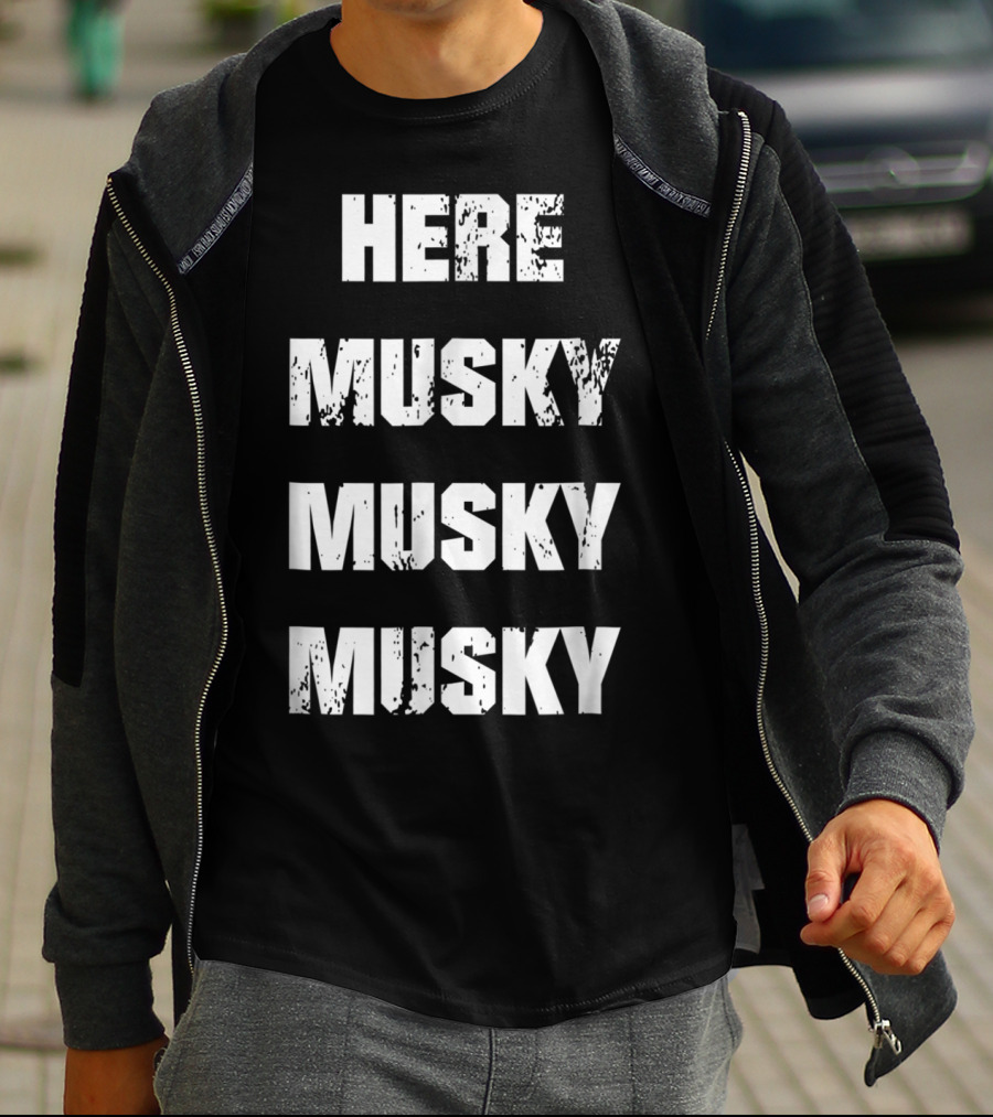 Here Musky Musky Musky Funny Musky Fishing T-Shirt
