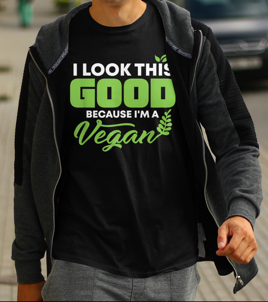 I Look This Good Because I'm A Vegan With Green Text And Leaf Graphics T-Shirt