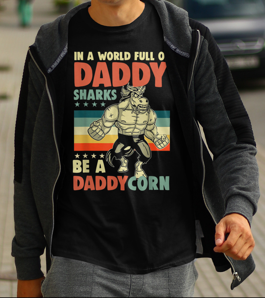 In A World Full Of Daddy Sharks Be A Daddycorn Retro Muscle Unicorn T-Shirt