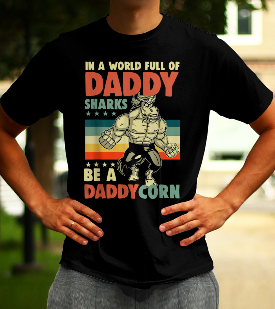 In A World Full Of Daddy Sharks Be A Daddycorn Retro Muscle Unicorn T-Shirt