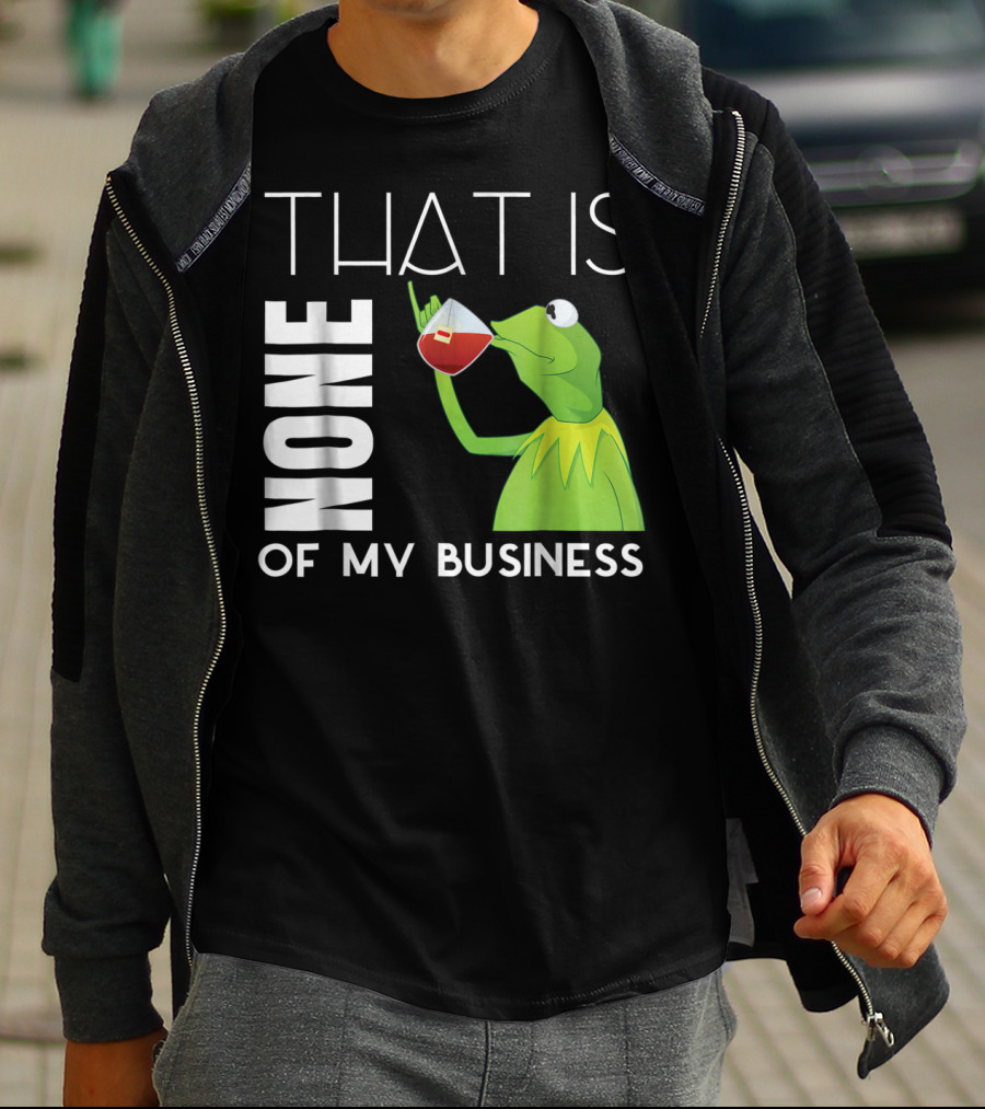Kermit Sipping Tea That Is None Of My Business Meme T-Shirt