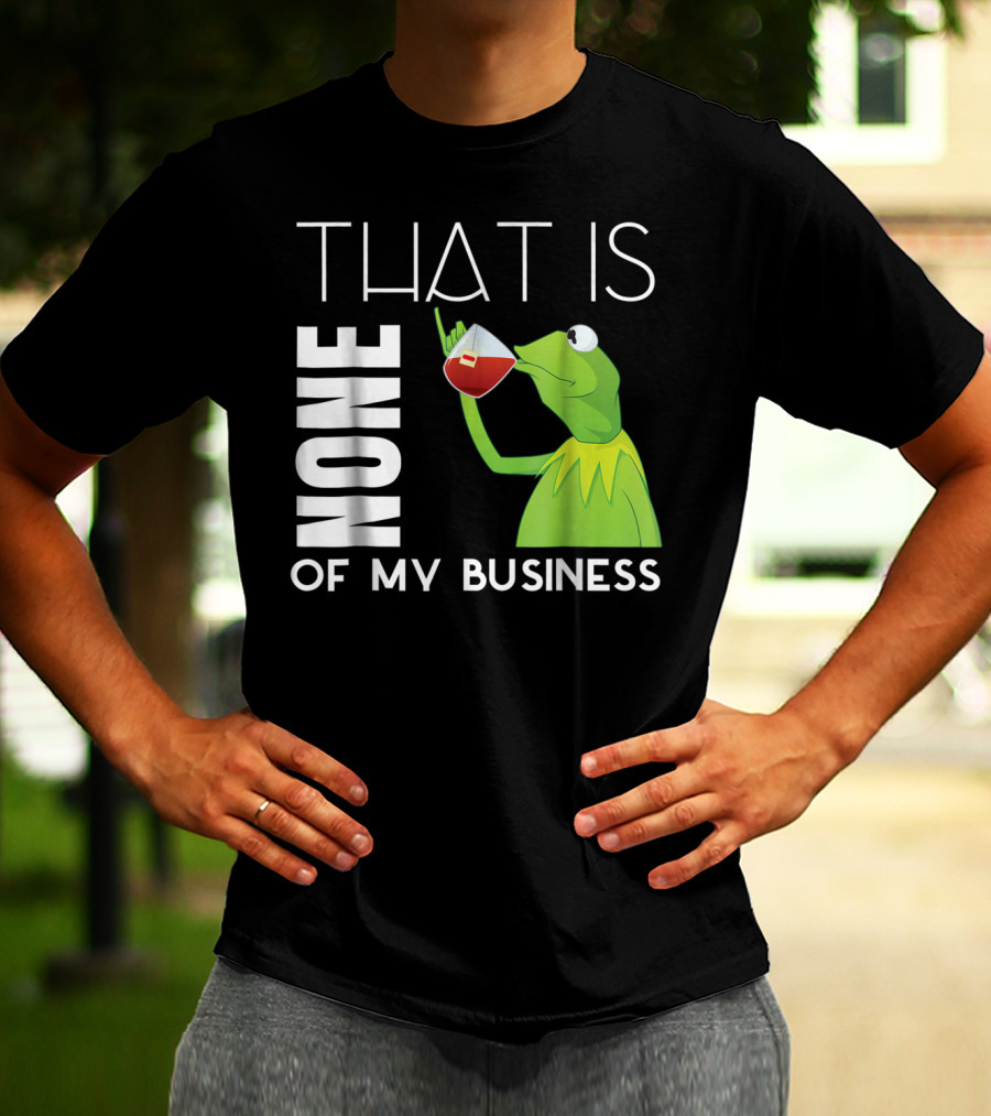 Kermit Sipping Tea That Is None Of My Business Meme T-Shirt