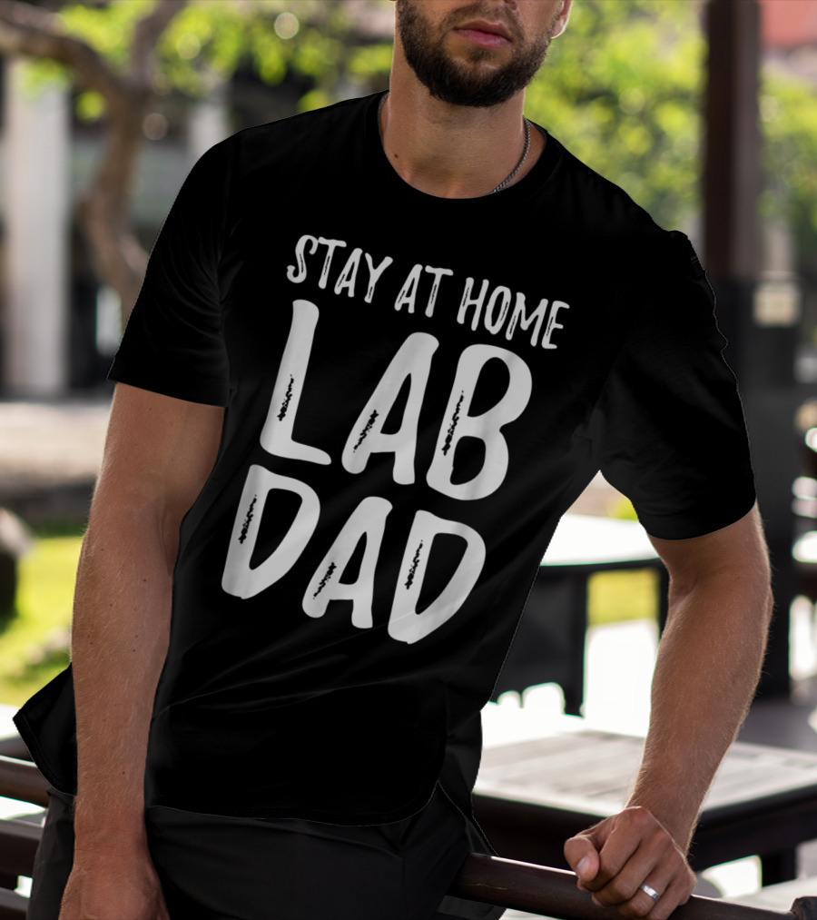 Stay At Home Lab Dad Labrador Dog Dad T-Shirt